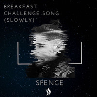 Spence - Breakfast Challenge Song (Slowly)MP3
