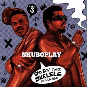 Skelele By Bad Boy Timz ft Olamide