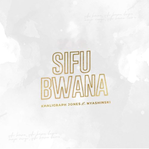 SIFU BWANA By Khaligraph Jones Ft Nyashinski